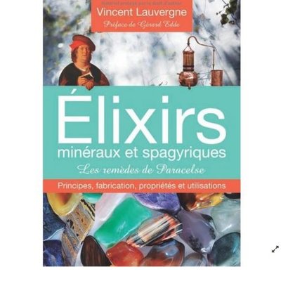 Elixirs minéraux et spagyriques - Les remèdes de Paracelse - Vincent Lauvergne
